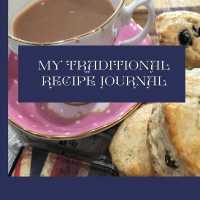 My Traditional Recipe Journal : to record and preserve your family recipe secrets