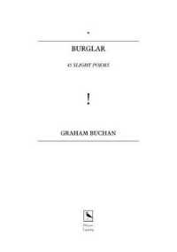 BURGLAR : 45 Slight Poems
