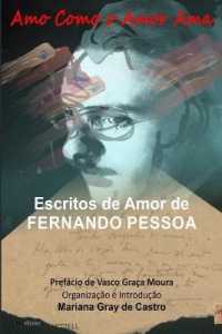 Amo como o Amor Ama : Escritos de Amor de Fernando Pessoa