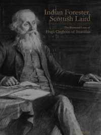 Indian Forester, Scottish Laird : The Botanical Lives of Hugh Cleghorn of Stravithie