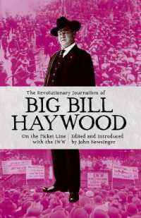 The Revolutionary Journalism of Big Bill Haywood : On the Picket Line with the IWW （UK）