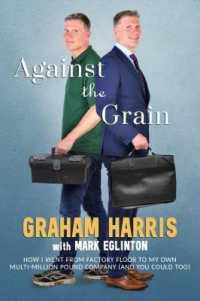 Against the Grain : How I went from factory floor to my own multi-million pound company (and you can too)