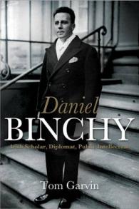 The Lives of Daniel Binchy : Irish Scholar, Diplomat, Public Intellectual