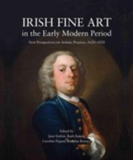 Irish Fine Art in the Early Modern Period : New Perspectives on Artistic Practice 1620-1820