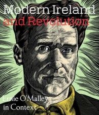 Modern Ireland and Revolution : Ernie O'Malley in Context