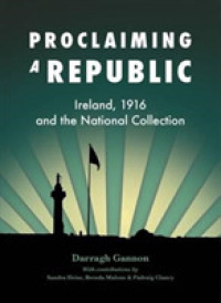 Proclaiming a Republic : Ireland, 1916, and the National Collection