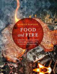 Food and Fire : Create Bold Dishes with 65 Recipes to Cook Outdoors