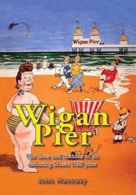 Wigan Pier : The Facts and Fictions of an Enduring Music Hall Joke