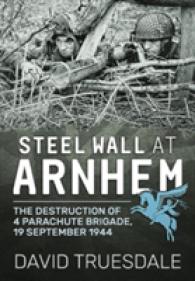 Steel Wall at Arnhem : The Destruction of 4 Parachute Brigade, 19 September 1944
