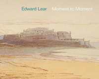 Edward Lear : Moment to Moment