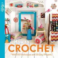 How to Crochet : With 100 Techniques and 15 Easy Projects (Mollie Makes)