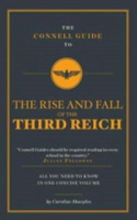 The Connell Guide to the Rise and the Fall of the Third Reich (The Connell Guide to)
