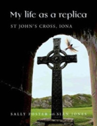 My Life as a Replica : St John's Cross, Iona