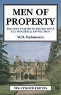 Men of Property : The Very Wealthy in Britain since the Industrial Revolution