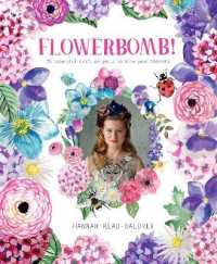 Flowerbomb! : 25 beautiful craft projects to blow your blossoms