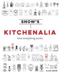 Snow's Kitchenalia : How Everything Works -- Hardback