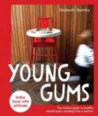 Young Gums : The Modern Guide to Healthy, Mindful Baby Weaning from 6 Months