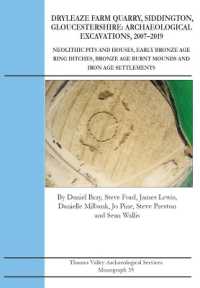 Dryleaze Farm Quarry, Siddington, Gloucestershire: Archaeological Excavations, 2007-2019 : Neolithic Pits and Houses, Early Bronze Age Ring Ditches, Bronze Age Burnt Mounds and Iron Age Settlements (Tvas Monograph Series)