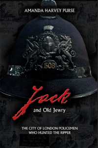 Jack and Old Jewry : The City of London Policemen Who Hunted the Ripper