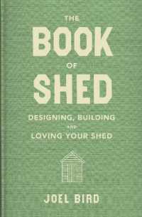 The Book of Shed : Create your perfect garden room with the host of 'Your Garden Made Perfect' and 'The Great Garden Revolution'