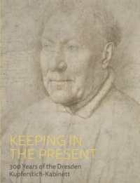Keeping in the Present : 300 Years of the Dresden Kupferstich-Kabinett