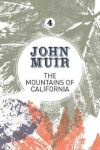 The Mountains of California : An enthusiastic nature diary from the founder of national parks (John Muir: the Eight Wilderness-discovery Books)
