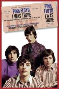 Pink Floyd I Was There : More than 400 First Hand Accounts from People Who Knew, Met and Saw Them