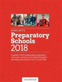 John Catt's Preparatory Schools 2018 : A guide to 1,500 prep and junior schools in the UK
