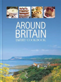 Around Britain : Dairy Cookbook:A collection of fascinating and delicious recipes from every corner of Britain (Dairy Cookbooks) （2ND）