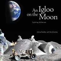 An Igloo on the Moon : Exploring Architecture