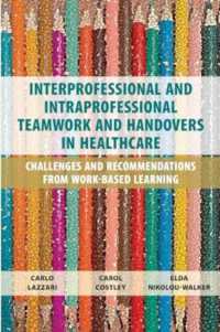 Interprofessional and Intraprofessional Teamwork and Handovers in Healthcare : Challenges and Recommendations from Work-based Learning