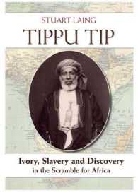 Tippu Tip : Ivory, Slavery and Discovery in the Scramble for Africa