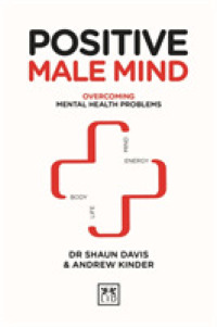 Positive Male Mind : Overcoming mental health problems (Positive Wellbeing Series)
