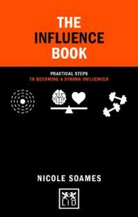 The Influence Book : Practical steps in becoming a strong influencer (Concise Advice)
