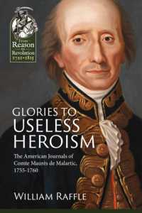 Glories to Useless Heroism : The Seven Years War in North America from the French Journals of Comte Maurès De Malartic, 1755-1760 (From Reason to Revolution 1721-1815)