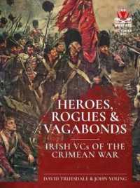 Heroes, Rogues & Vagabonds : Irish Vcs of the Crimean War (From Musket to Maxim 1815-1914)