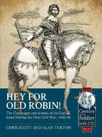 Hey for Old Robin! : The Campaigns and Armies of the Earl of Essex during the First Civil War, 1642-44 (Century of the Soldier 1618-1721)