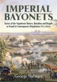 Imperial Bayonets : Tactics of the Napoleonic Battery, Battalion and Brigade as Found in Contemporary Regulations （Reprint）