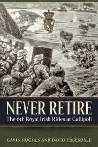 Never Retire : The 6th Royal Irish Rifles at Gallipoli