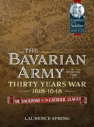 The Bavarian Army during the Thirty Years War 1618-1648 : The Backbone of the Catholic League (Century of the Soldier 1618-1721)