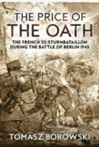 The Price of the Oath : The French Ss Sturmbataillon during the Battle of Berlin 1945