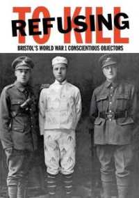 Refusing to Kill : Bristol's World War 1 Conscientious Objectors