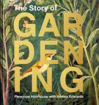 The Story of Gardening : A Cultural History of Famous Gardens from around the World