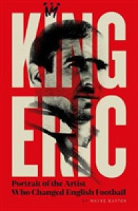 King Eric Cantona : Portrait of the Artist Who Changed English Football