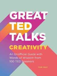 Great TED Talks: Creativity : An Unofficial Guide with Words of Wisdom from 100 Ted Speakers