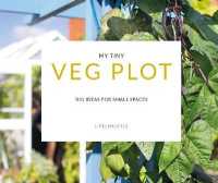 My Tiny Veg Plot : Big ideas for small spaces (My Tiny)