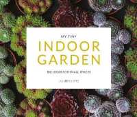 My Tiny Indoor Garden : Big ideas for small spaces