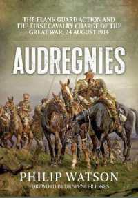 Audregnies : The Flank Guard Action and the First Cavalry Charge of the Great War, 24 August 1914