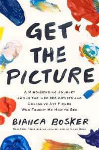 Get the Picture : A Mind-Bending Journey among the Inspired Artists and Obsessive Art Fiends Who Taught Me How to See