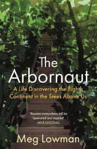 The Arbornaut : A Life Discovering the Eighth Continent in the Trees above Us